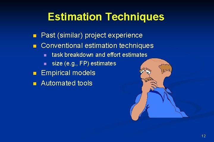 Estimation Techniques n n Past (similar) project experience Conventional estimation techniques n n task