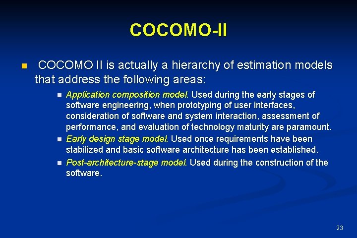 COCOMO-II n COCOMO II is actually a hierarchy of estimation models that address the