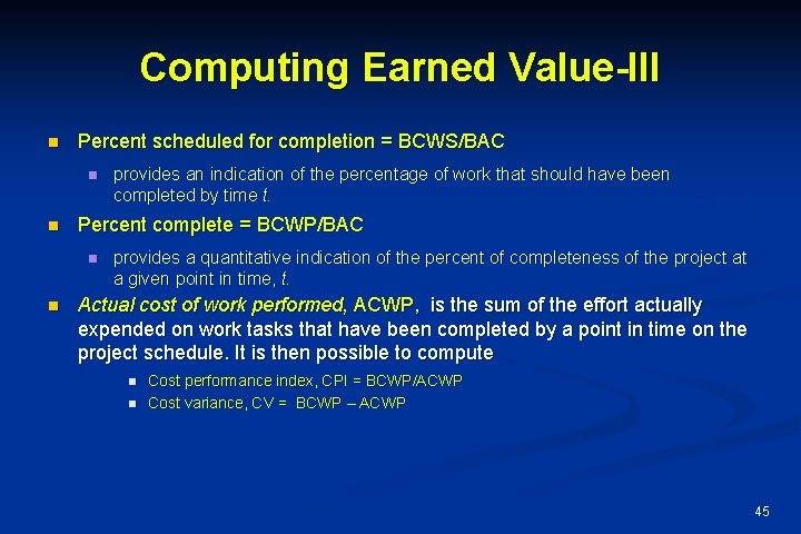 Computing Earned Value-III n Percent scheduled for completion = BCWS/BAC n n Percent complete