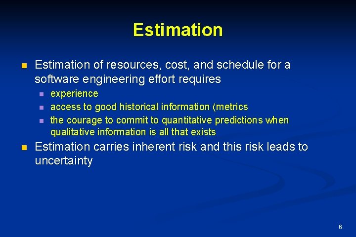 Estimation n Estimation of resources, cost, and schedule for a software engineering effort requires