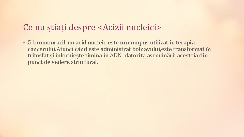 Ce nu știați despre <Acizii nucleici> • 5 -bromouracil-un acid nucleic-este un compus utilizat