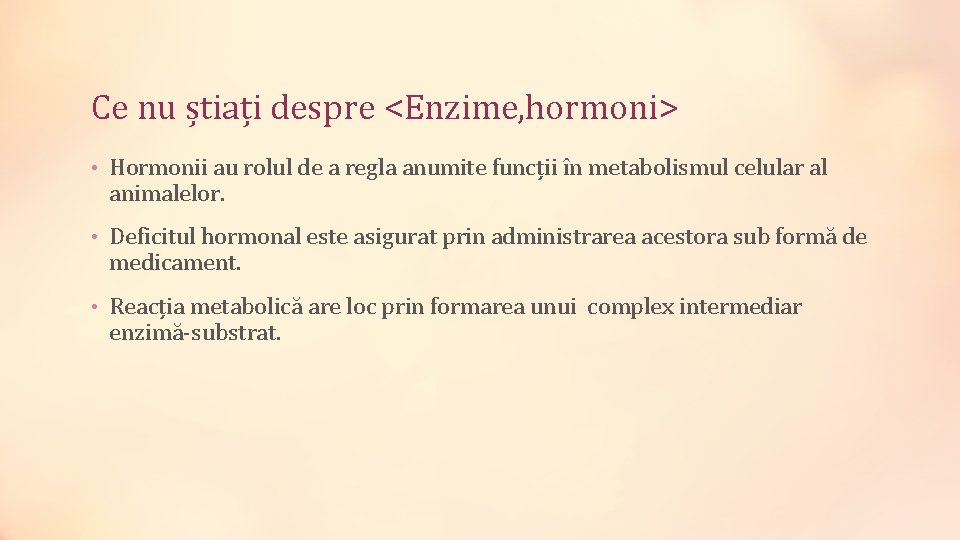 Ce nu știați despre <Enzime, hormoni> • Hormonii au rolul de a regla anumite