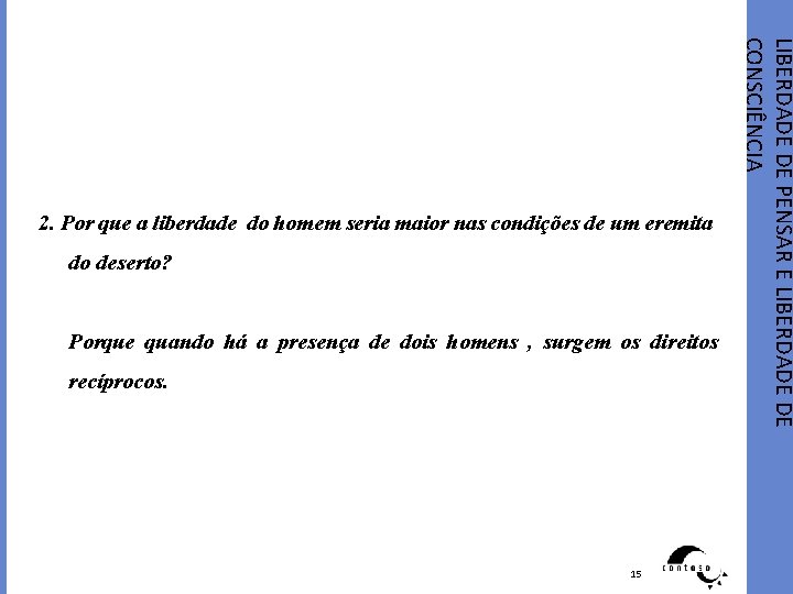 do deserto? Porque quando há a presença de dois homens , surgem os direitos