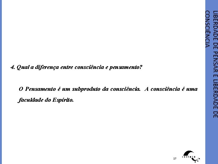 O Pensamento é um subproduto da consciência. A consciência é uma faculdade do Espírito.