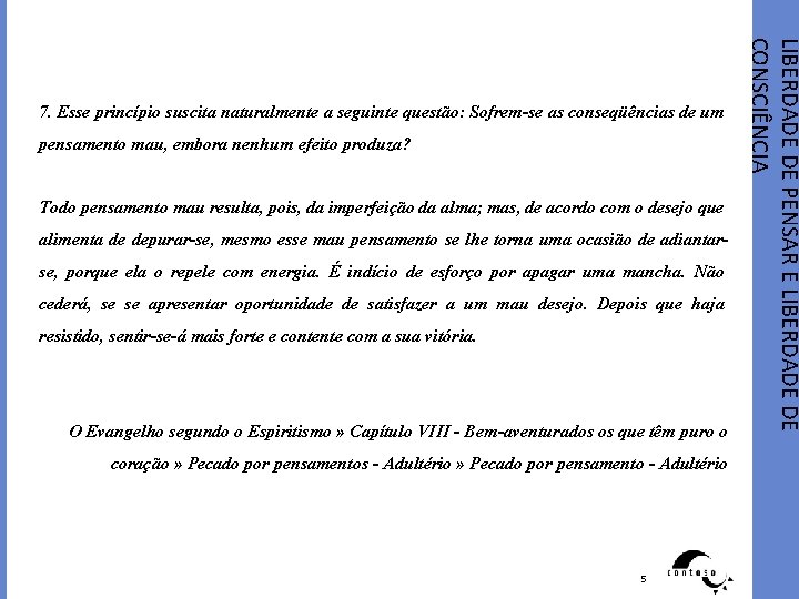 pensamento mau, embora nenhum efeito produza? Todo pensamento mau resulta, pois, da imperfeição da