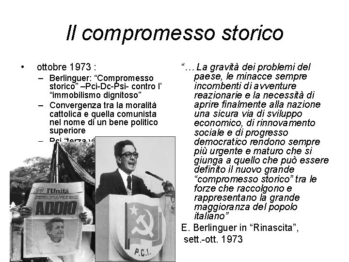 Il compromesso storico • ottobre 1973 : – Berlinguer: “Compromesso storico” –Pci-Dc-Psi- contro l’