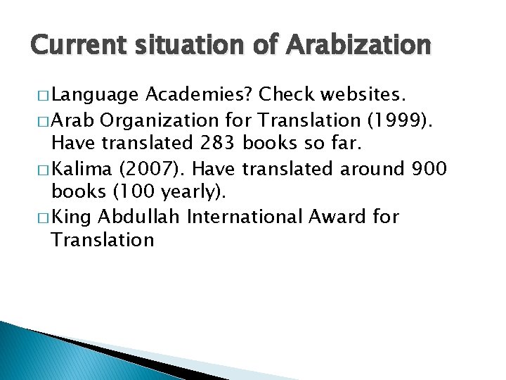 Current situation of Arabization � Language Academies? Check websites. � Arab Organization for Translation