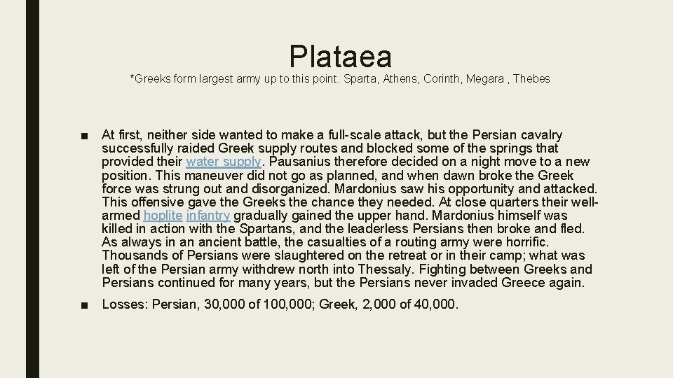 Plataea *Greeks form largest army up to this point. Sparta, Athens, Corinth, Megara ,