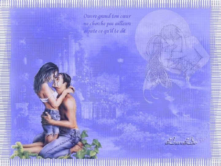 Ouvre grand ton cœur ne cherche pas ailleurs écoute ce qu'il te dit Ouvre grand ton cœur ne cherche pas ailleurs écoute ce qu'il te dit