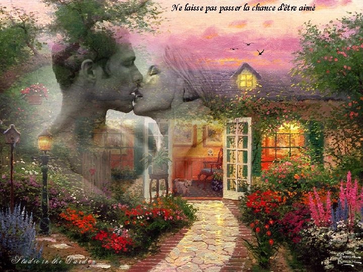 Ne laisse passer la chance d'être aimé Ne laisse passer la chance d'être aimé