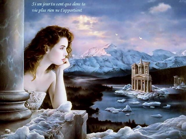 Si un jour tu sent que dans ta vie plus rien ne t'appartient Si un jour tu sent que dans ta vie plus rien ne t'appartient