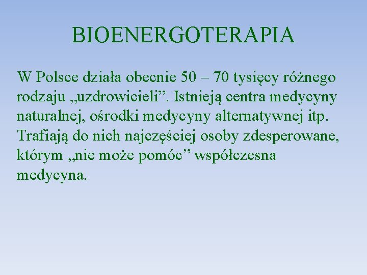 BIOENERGOTERAPIA W Polsce działa obecnie 50 – 70 tysięcy różnego rodzaju „uzdrowicieli”. Istnieją centra