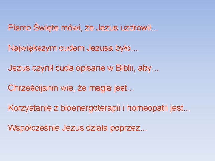 Pismo Święte mówi, że Jezus uzdrowił… Największym cudem Jezusa było… Jezus czynił cuda opisane