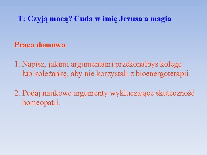 T: Czyją mocą? Cuda w imię Jezusa a magia Praca domowa 1. Napisz, jakimi