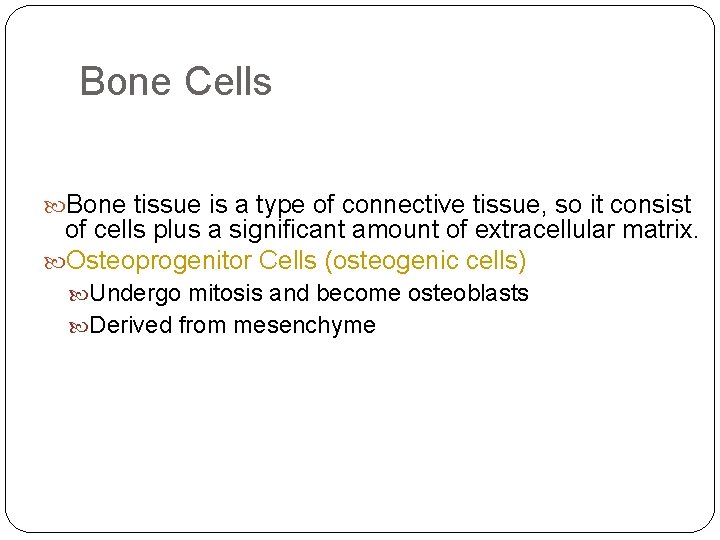 Bone Cells Bone tissue is a type of connective tissue, so it consist of