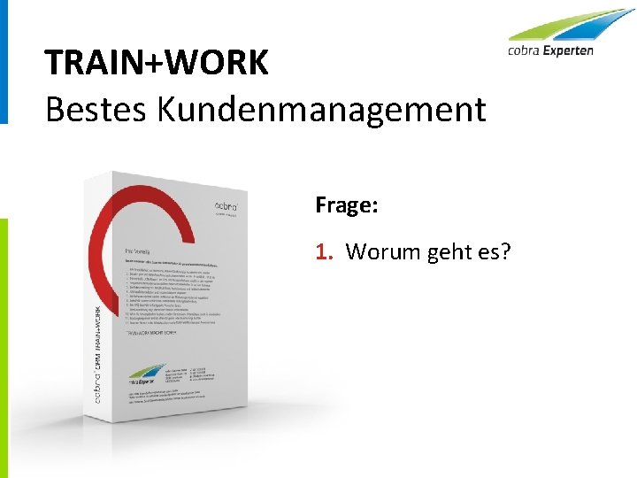 TRAIN+WORK Bestes Kundenmanagement Frage: 1. Worum geht es? 