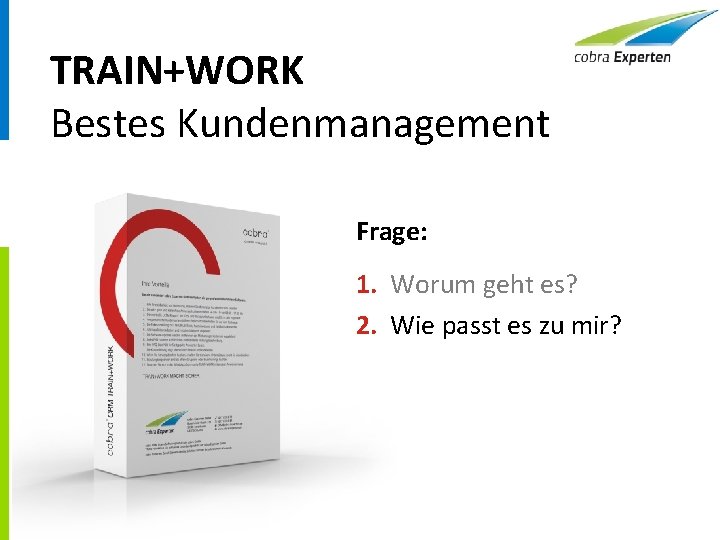 TRAIN+WORK Bestes Kundenmanagement Frage: 1. Worum geht es? 2. Wie passt es zu mir?