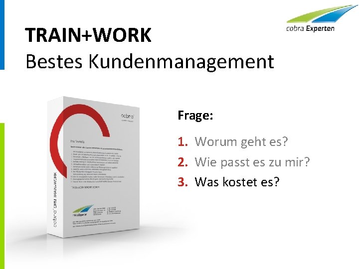 TRAIN+WORK Bestes Kundenmanagement Frage: 1. Worum geht es? 2. Wie passt es zu mir?