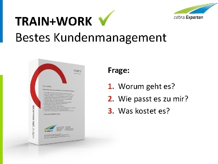 TRAIN+WORK Bestes Kundenmanagement Frage: 1. Worum geht es? 2. Wie passt es zu mir?