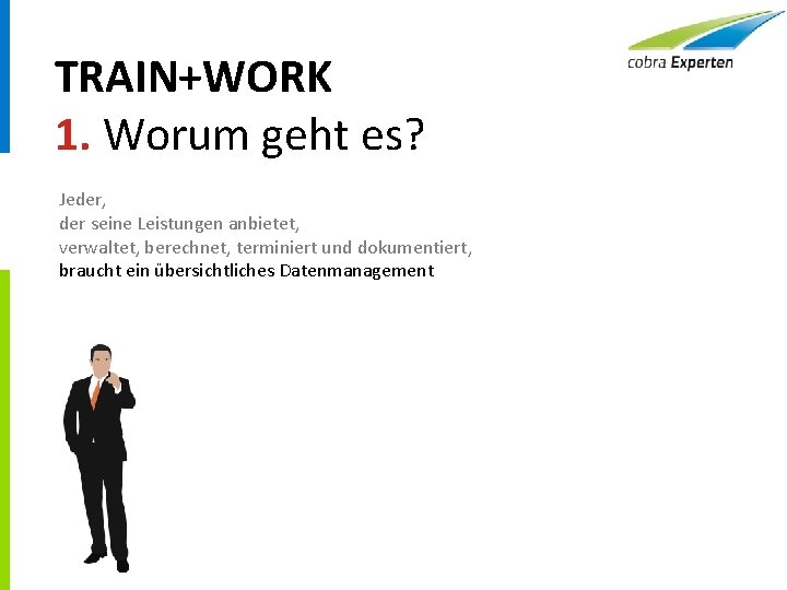 TRAIN+WORK 1. Worum geht es? Jeder, der seine Leistungen anbietet, verwaltet, berechnet, terminiert und