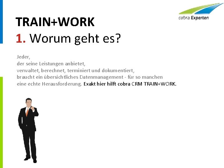 TRAIN+WORK 1. Worum geht es? Jeder, der seine Leistungen anbietet, verwaltet, berechnet, terminiert und