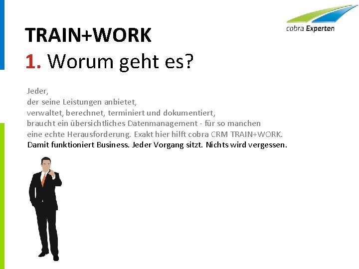 TRAIN+WORK 1. Worum geht es? Jeder, der seine Leistungen anbietet, verwaltet, berechnet, terminiert und