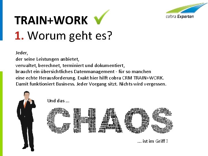 TRAIN+WORK 1. Worum geht es? Jeder, der seine Leistungen anbietet, verwaltet, berechnet, terminiert und