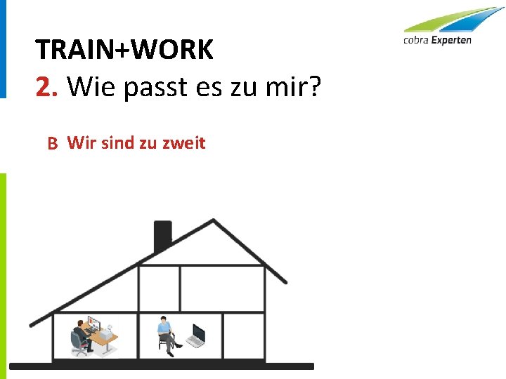 TRAIN+WORK 2. Wie passt es zu mir? B Wir sind zu zweit 