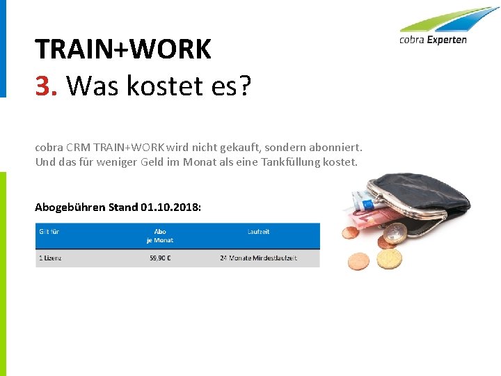 TRAIN+WORK 3. Was kostet es? cobra CRM TRAIN+WORK wird nicht gekauft, sondern abonniert. Und