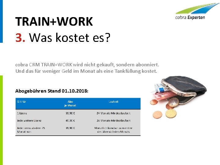 TRAIN+WORK 3. Was kostet es? cobra CRM TRAIN+WORK wird nicht gekauft, sondern abonniert. Und