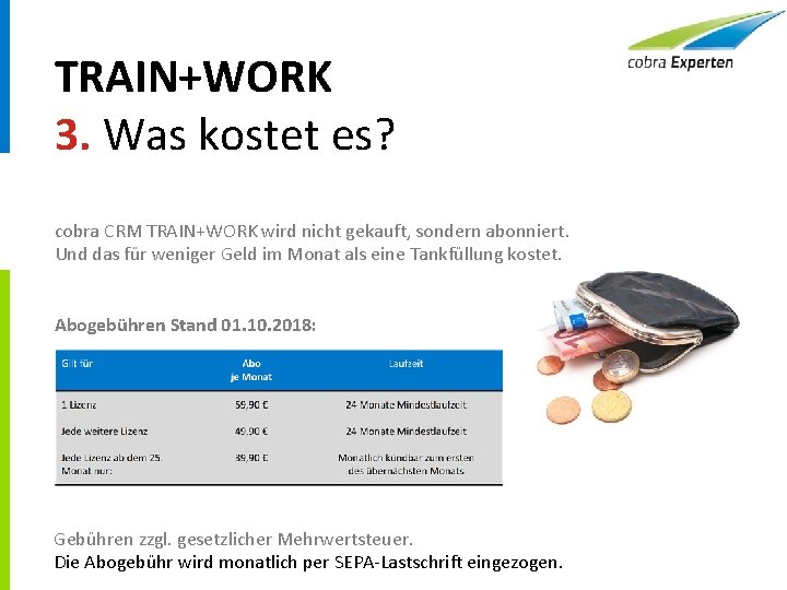 TRAIN+WORK 3. Was kostet es? cobra CRM TRAIN+WORK wird nicht gekauft, sondern abonniert. Und