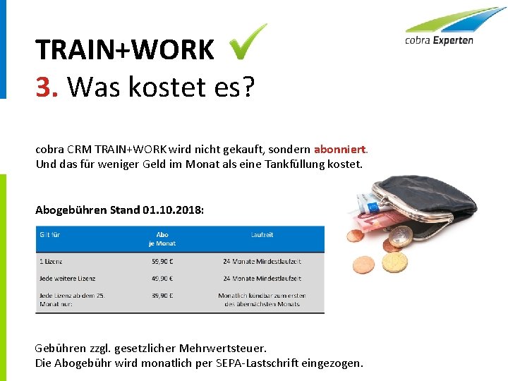 TRAIN+WORK 3. Was kostet es? cobra CRM TRAIN+WORK wird nicht gekauft, sondern abonniert. Und