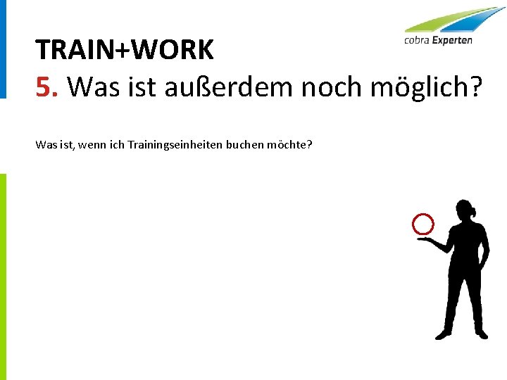 TRAIN+WORK 5. Was ist außerdem noch möglich? Was ist, wenn ich Trainingseinheiten buchen möchte?