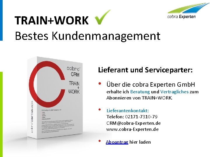 TRAIN+WORK Bestes Kundenmanagement Lieferant und Serviceparter: • Über die cobra Experten Gmb. H •