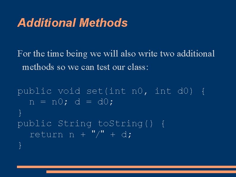 Additional Methods For the time being we will also write two additional methods so