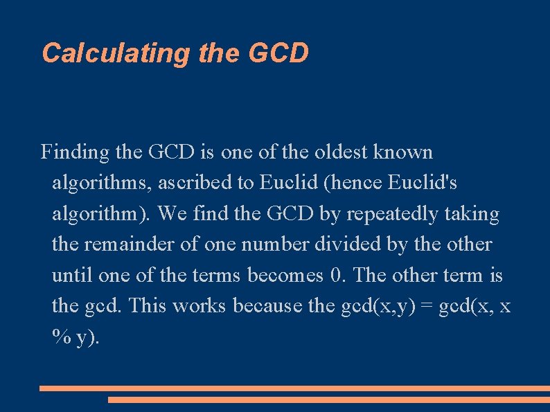 Calculating the GCD Finding the GCD is one of the oldest known algorithms, ascribed