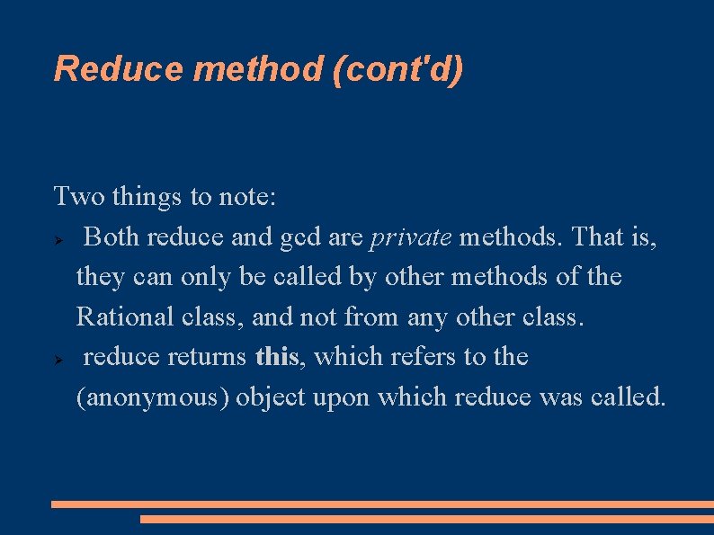 Reduce method (cont'd) Two things to note: Both reduce and gcd are private methods.