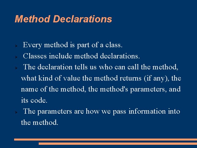 Method Declarations Every method is part of a class. Classes include method declarations. The