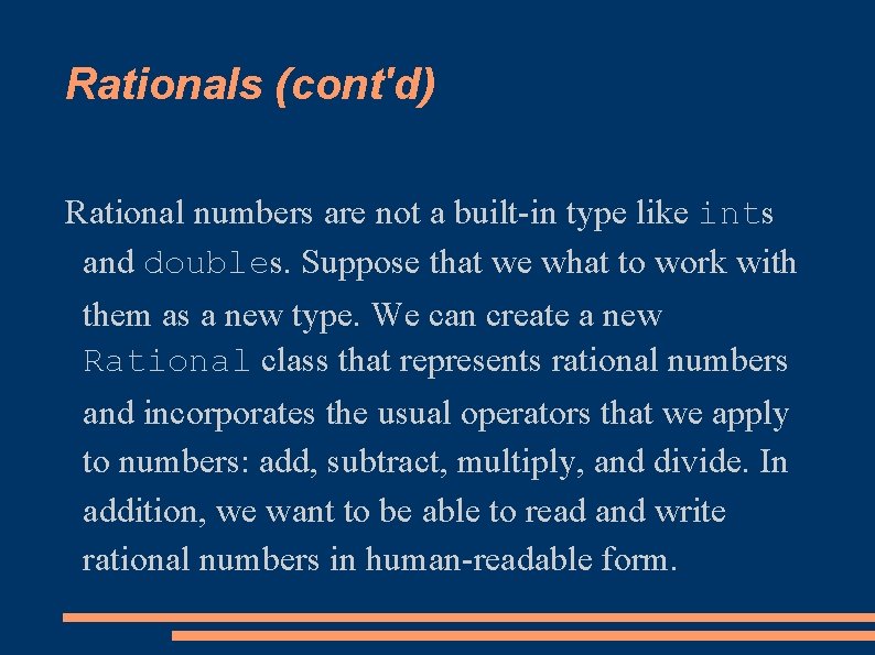 Rationals (cont'd) Rational numbers are not a built-in type like ints and doubles. Suppose