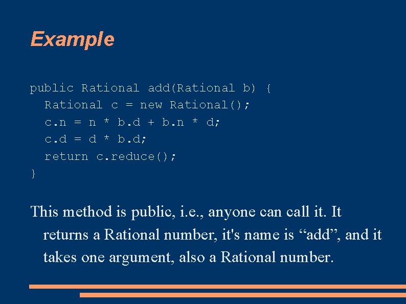 Example public Rational add(Rational b) { Rational c = new Rational(); c. n =