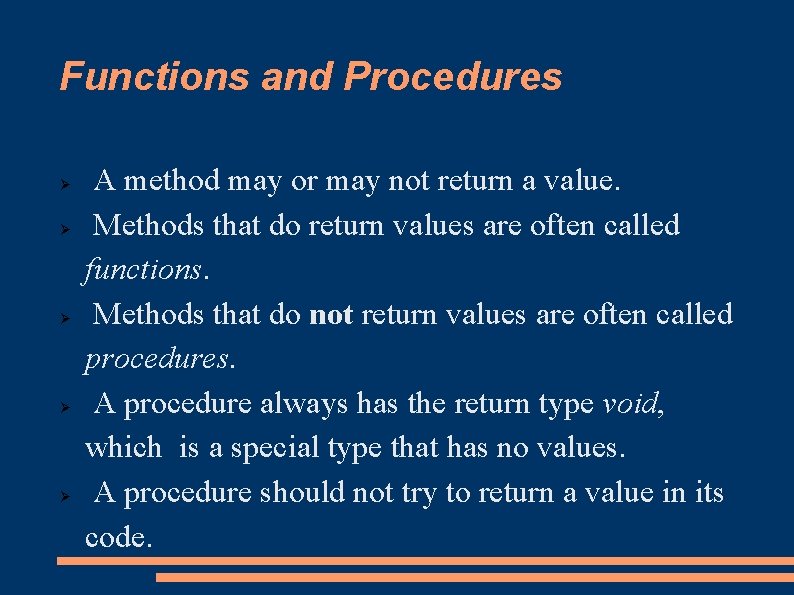 Functions and Procedures A method may or may not return a value. Methods that