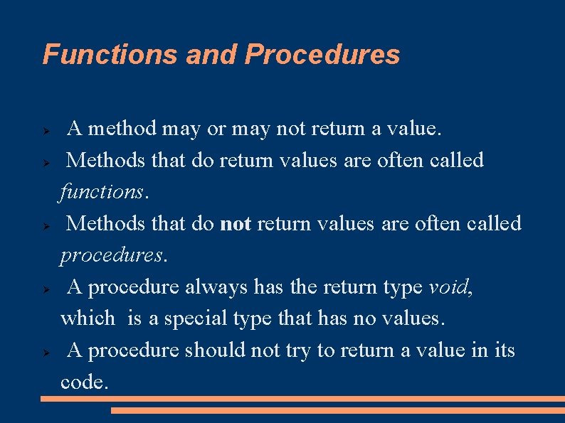 Functions and Procedures A method may or may not return a value. Methods that