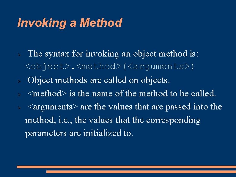 Invoking a Method The syntax for invoking an object method is: <object>. <method>(<arguments>) Object
