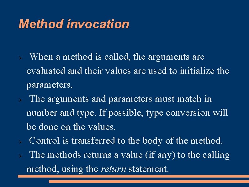 Method invocation When a method is called, the arguments are evaluated and their values