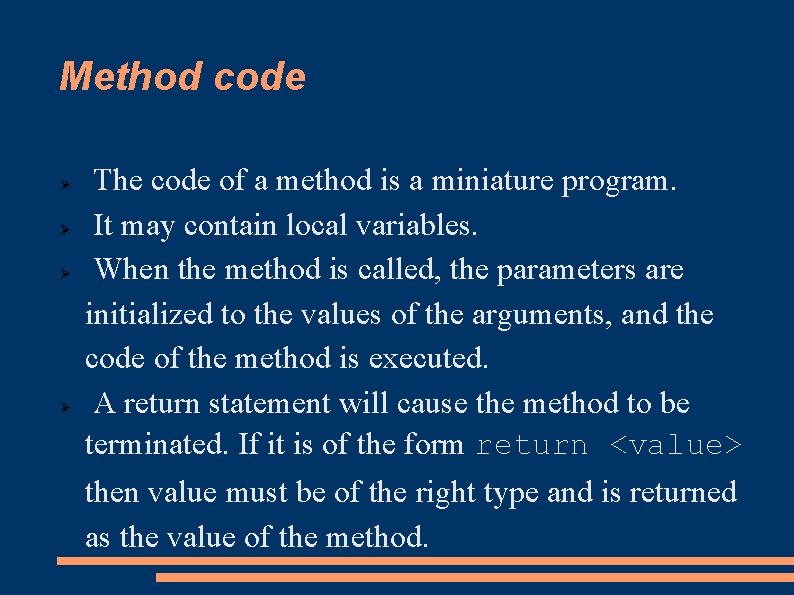 Method code The code of a method is a miniature program. It may contain