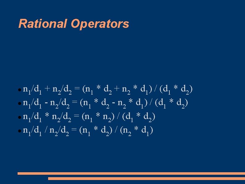 Rational Operators n 1/d 1 + n 2/d 2 = (n 1 * d