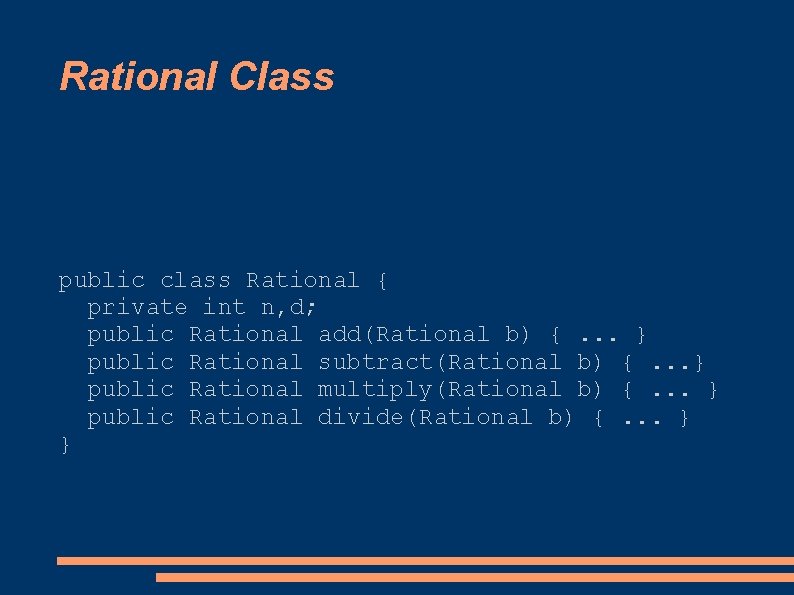 Rational Class public class Rational { private int n, d; public Rational add(Rational b)