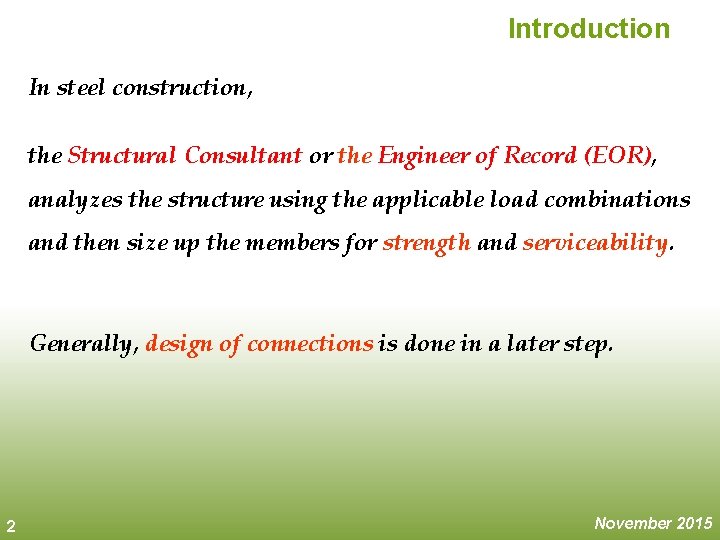 Introduction In steel construction, the Structural Consultant or the Engineer of Record (EOR), analyzes