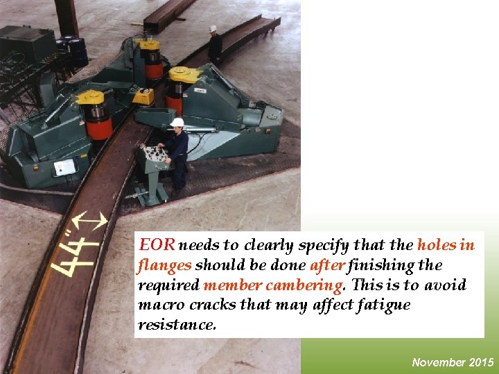 EOR needs to clearly specify that the holes in flanges should be done after EOR needs to clearly specify that the holes in flanges should be done after