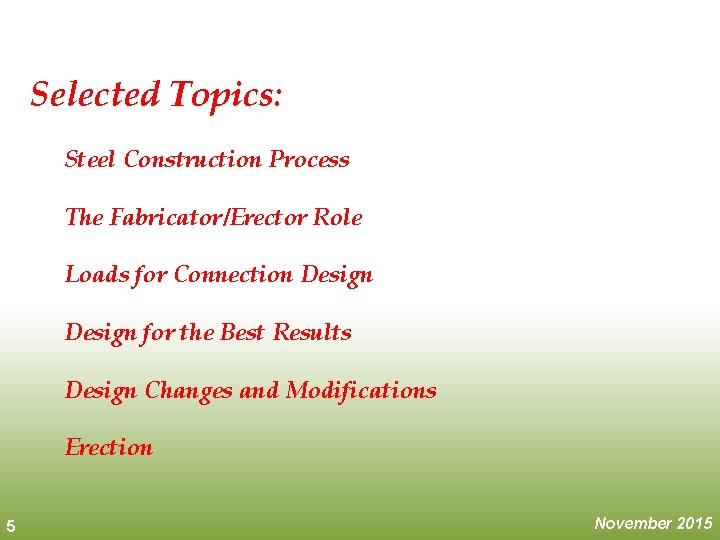 Selected Topics: Steel Construction Process The Fabricator/Erector Role Loads for Connection Design for the Selected Topics: Steel Construction Process The Fabricator/Erector Role Loads for Connection Design for the